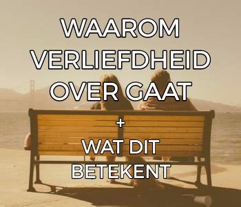 gaat verliefdheid over|Waarom Verliefdheid Over Gaat (+Wat Het Betekent)